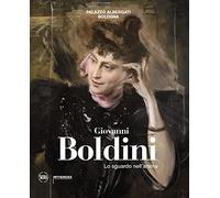 Giovanni Boldini. Lo sguardo nell'anima. Ediz. illustrata