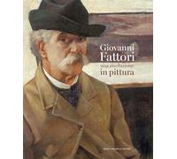 Giovanni Fattori. Una rivoluzione in pittura
