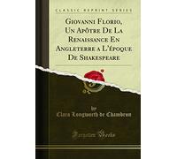 Giovanni Florio, Un Apôtre De La Renaissance En Angleterre a L'époque De Shakespeare (Classic Reprint)