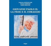 Giovanni Paolo II: la fede e il coraggio. «Non abbiate paura»