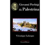 Giovanni Pierluigi da Palestrina - Véronique Lafargue - Fayard - broché - Etude