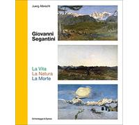 Giovanni Segantini La Vita La Natura La Morte /anglais/allemand