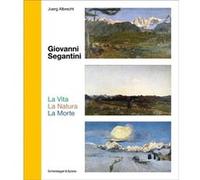 Giovanni Segantini. La Vita La Natura La Morte by Juerg Albrecht Juerg Albrecht (Auteur)