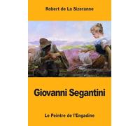 Giovanni Segantini: Le Peintre de l’Engadine