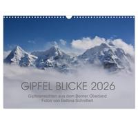 Gipfel Blicke (Wandkalender 2026 DIN A3 quer), CALVENDO Monatskalender: Atemberaubende Aussichten auf die beeindruckenden Gipfel des Berner Oberlandes