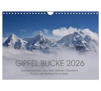Gipfel Blicke (Wandkalender 2026 DIN A4 quer), CALVENDO Monatskalender: Atemberaubende Aussichten auf die beeindruckenden Gipfel des Berner Oberlandes