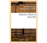 Giphantie. [Partie 2] (Éd.1760) Charles-François Tiphaigne de La Roche (Auteur)