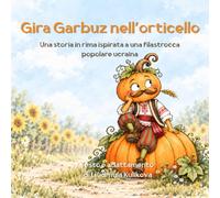 Gira Garbuz nell'orticello: Un libro filastrocca illustrato per tutta la famiglia, dai 2 anni in su.