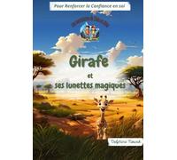 Girafe et ses lunettes magiques: THéo et Nina, 2 aventuriers partent dans la savane, à la découverte de Girafe où émotions, persévérances et altruismes s'entremêlent...