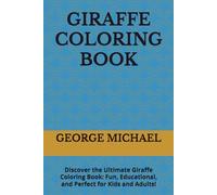 GIRAFFE COLORING BOOK: Discover the Ultimate Giraffe Coloring Book: Fun, Educational, and Perfect for Kids and Adults!