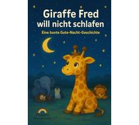 Giraffe Fred will nicht Schlafen eine Gute-Nacht-Geschichte aus dem Zoo: Piepers Kreativwelt
