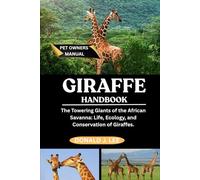 GIRAFFE HANDBOOK: The Towering Giants of the African Savanna: Life, Ecology, and Conservation of Giraffes.