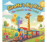 Giraffe’s Big Ride: The Wheels on the Train!: A Tall, Silly Adventure in Rhymes for Kids Ages 3-10