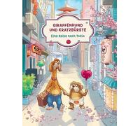 Giraffenhund und Kratzbürste - Eine Reise nach Tokio: Die Geschichte einer Frohnatur und ihres schlechtgelaunten Freundes. Ein Kinderbuch über Reisen und ungleiche Freunde. Zum Vorlesen ab 5 Jahren.