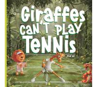 Giraffes Can’t Play Tennis: A Book About Perseverance, Friendship, and Confidence ideal for ages 3-7: A Children’s Book About Perseverance, Confidence, Growth Mindset, and Believing in Yourself