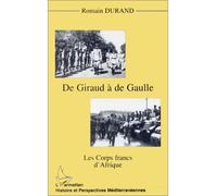 Giraud (de) a de gaulle - Les corps francs d'Afrique - Romain Durand - L'harmattan - Livre