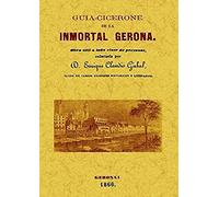 Girbal, E: Guía Cicerone De La Inmortal Gerona