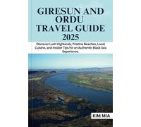 GIRESUN AND ORDU TRAVEL GUIDE 2025: Discover Lush Highlands, Pristine Beaches, Local Cuisine, and Insider Tips for an Authentic Black Sea Experience.