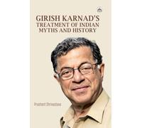 Girish Karnad’s Treatment of Indian Myths and History