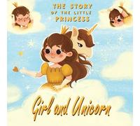 Girl And Unicorn - The Story Of The Little Princess: Unicorn Books For Girls Age 6-8
