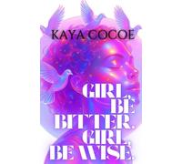 Girl, be Bitter. Girl, be Wise.: Take Heed.