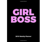 Girl Boss 2019 Weekly Planner. With An Inspiring Quote For Each Week: One Year Organizer For Girl Entrepreneur