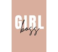 Girl Boss: A Motivational Journal for Women Entrepreneurs to Set Goals, Stay Organized, and Build Their Dream Life