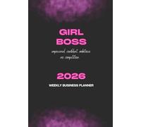 GIRL BOSS WEEKLY BUSINESS PLANNER 2026: Terminplaner für starke Geschäftsfrauen / Wochenübersicht für Termine, Erfolg, Struktur und klare Ziele