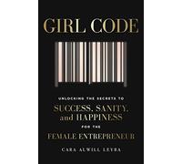 Girl Code – Les secrets du succès, de la sérénité et du bonheur pour l'entrepreneure