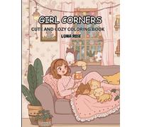 Girl Corners: Super Cute Coloring Book For Adults And Teens Featuring Cozy Daily Activities For Relaxation And Stress Relief.