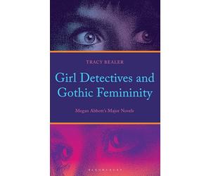 Girl Detectives and Gothic Femininity: Megan Abbott’s Major Novels