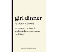 Girl Dinner Notebook: A Charcuterie Board Without the Unnecessary Ambition: Funny 120-Page Lined Dictionary Definition Journal for Women, Best Friends ... Christmas, Bestie & Secret Santa Gift