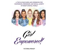 Girl Empowered!: A Two-in-One Guide and Workbook for Confidence, Friendship, and Social Anxiety in Today’s Digital World