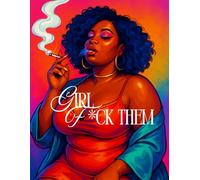 Girl F*ck Them: An Empowerment and Self-Love Coloring Book For Black Women