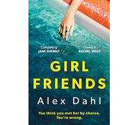 Girl Friends: The holiday of your dreams becomes a nightmare in this dark and addictive glam-noir thriller