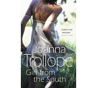 Girl From The South: a compelling novel about the changing rules and requirements of modern affairs of the heart from one of Britain’s best loved authors, Joanna Trollope