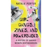 Girl Gangs, Zines, and Powerslides A History of Badass Women Skateboarders - Natalie Porter - Ecw Press - ebook (ePub) - Livre