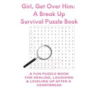 Girl, Get Over Him: A Break Up Survival Puzzle Boo: Word searches, glow-up prompts, and self-care activities to help you move on.