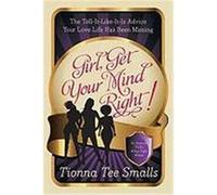 Girl, Get Your Mind Right!: The Tell-It-Like-It-Is Advice Your Love Life Has Been Missing Smalls, Tionna Tee (Auteur)