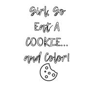 Girl, Go Eat a COOKIE...and color!
