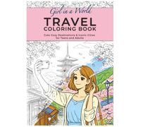 Girl in a World: Travel Coloring Book for Teens and Adults Featuring Aesthetic Global Adventures and Dream Destinations (Girl in a World Collection)