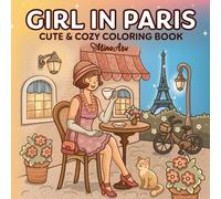 Girl in Paris: Charming Coloring Book for Adults and Teens Featuring Cozy Parisian Moments, Historical Elegance, and Vintage Fashion Elements for Relaxation and Stress Relief