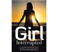 Girl Interrupted - Mary Ann Watson - Author Solutions Inc - Livre en Anglais Mary Ann WatsonMary Ann Watson (Auteur)