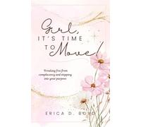 Girl, It’s Time to Move!: Breaking Free from Complacency and Stepping Into Your Purpose