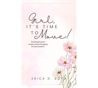 Girl, It’s Time to Move: Breaking Free from Complete and Stepping into Your Purpose