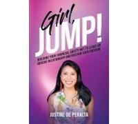 Girl, Jump!: Building Your Financial Safety Net To Leave An Abusive Relationship And Reclaim Your Freedom