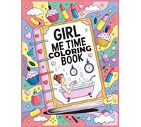 Girl Me Time Coloring book: Fun, Playful & Creative Pages to Make Your Me-Time Magical | Relaxing Coloring Book for Teen Girls | Mindfulness Coloring Book for Girls