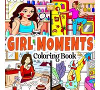 Girl Moments: A Cute & Cozy Daily Life Coloring Book 80+ Featuring Wholesome Scenes for Adults, Teens & Relaxation Lovers: Adorable Everyday Moments ... - From Morning Coffee to Rainy Day Snuggles