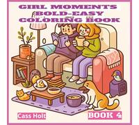 Girl Moments Bold-Easy Coloring Book 4: Adorable Pages to Spark Imagination | Whimsical Designs for Relaxing Play | Creative Activity Book with Stress-Free Designs |