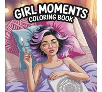 Girl Moments Coloring Book: Aesthetic Vibes, Empowering Scenes & Relaxing Creativity for Women Who Love Self-Care and Style